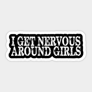 I get nervous around girls Sticker